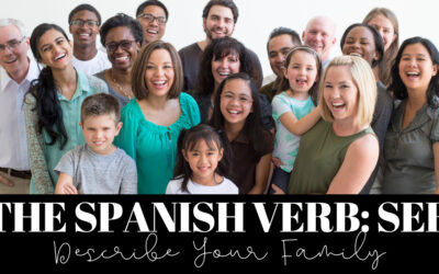 The Spanish Verb Ser: Describe Your Family in Spanish
